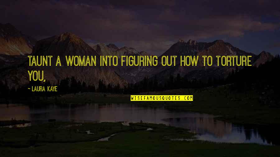 Breathing Underwater Alex Flinn Quotes By Laura Kaye: Taunt a woman into figuring out how to Breathing Underwater Alex Flinn Quotes By Laura Kaye: Taunt a woman into figuring out how to