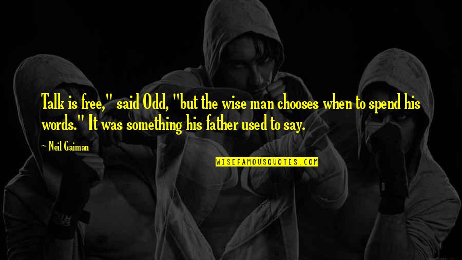 Breathing Underwater Alex Flinn Quotes By Neil Gaiman: Talk is free," said Odd, "but the wise