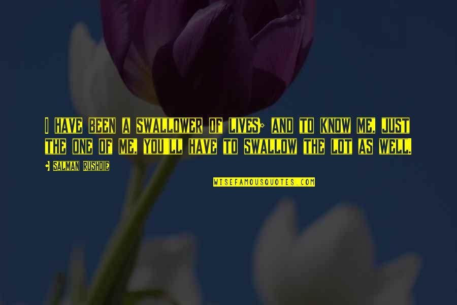 Breathingspacespa Quotes By Salman Rushdie: I have been a swallower of lives; and Breathingspacespa Quotes By Salman Rushdie: I have been a swallower of lives; and