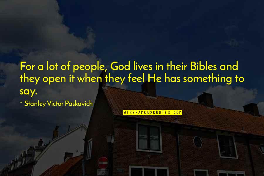 Breathingspacespa Quotes By Stanley Victor Paskavich: For a lot of people, God lives in Breathingspacespa Quotes By Stanley Victor Paskavich: For a lot of people, God lives in