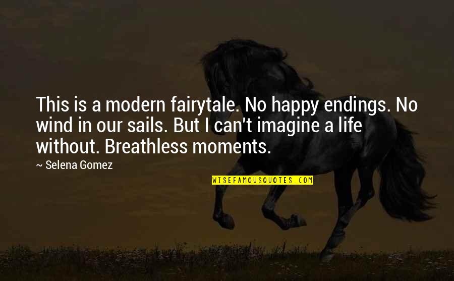 Breathless Moments Quotes By Selena Gomez: This is a modern fairytale. No happy endings.