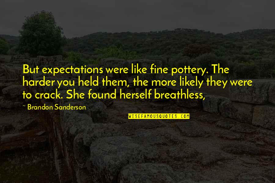 Breathless Quotes By Brandon Sanderson: But expectations were like fine pottery. The harder Breathless Quotes By Brandon Sanderson: But expectations were like fine pottery. The harder