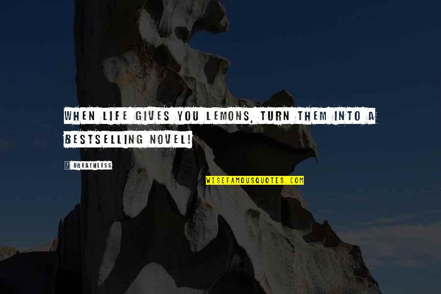 Breathless Quotes By Breathless: When life gives you lemons, turn them into