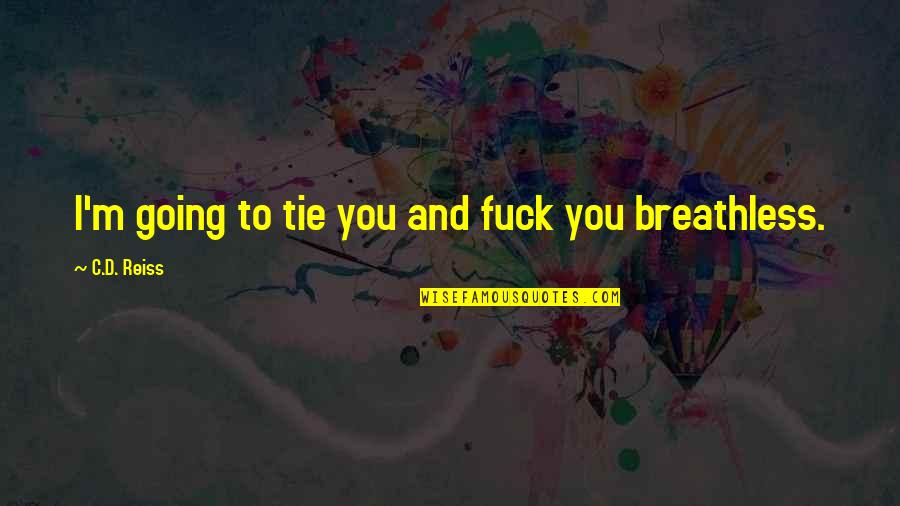 Breathless Quotes By C.D. Reiss: I'm going to tie you and fuck you Breathless Quotes By C.D. Reiss: I'm going to tie you and fuck you