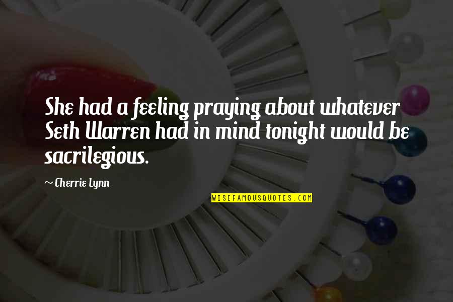 Breathless Quotes By Cherrie Lynn: She had a feeling praying about whatever Seth Breathless Quotes By Cherrie Lynn: She had a feeling praying about whatever Seth