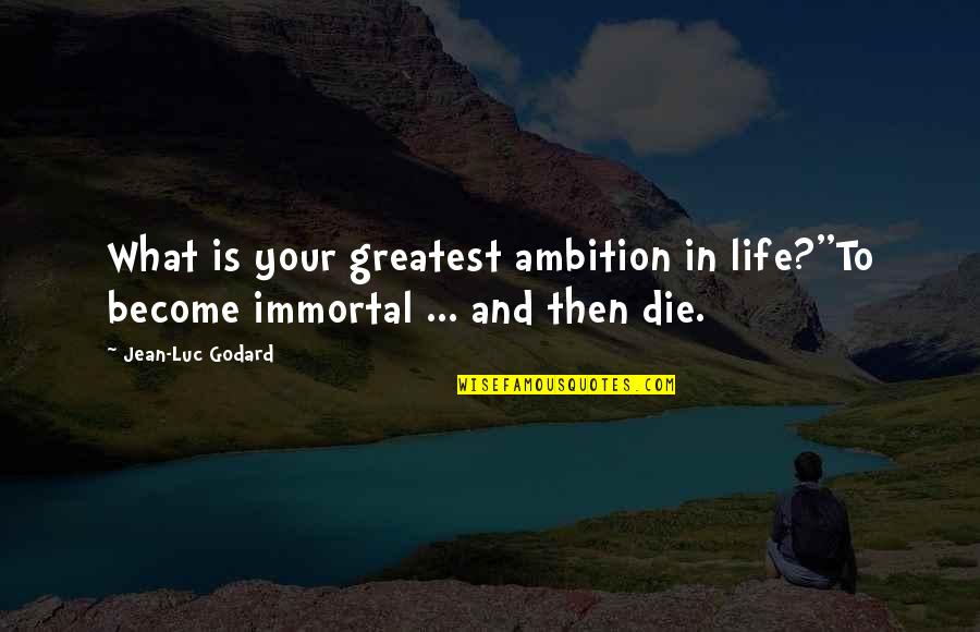 Breathless Quotes By Jean-Luc Godard: What is your greatest ambition in life?''To become