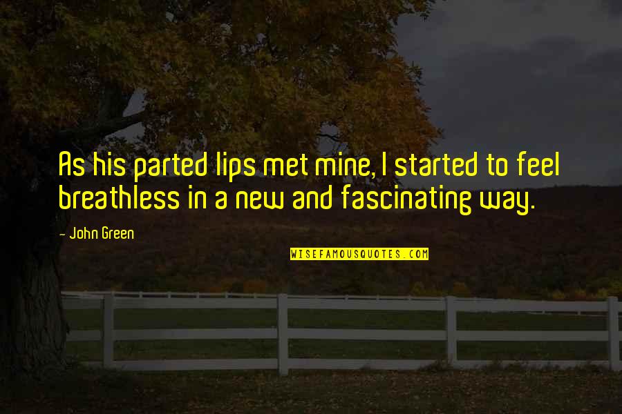 Breathless Quotes By John Green: As his parted lips met mine, I started Breathless Quotes By John Green: As his parted lips met mine, I started