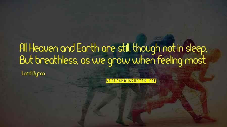 Breathless Quotes By Lord Byron: All Heaven and Earth are still, though not Breathless Quotes By Lord Byron: All Heaven and Earth are still, though not