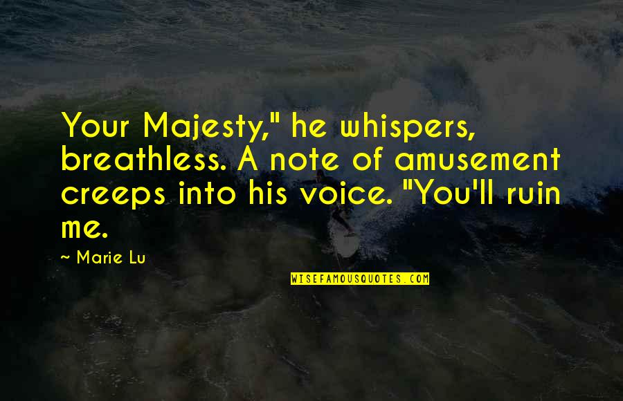 Breathless Quotes By Marie Lu: Your Majesty," he whispers, breathless. A note of Breathless Quotes By Marie Lu: Your Majesty," he whispers, breathless. A note of
