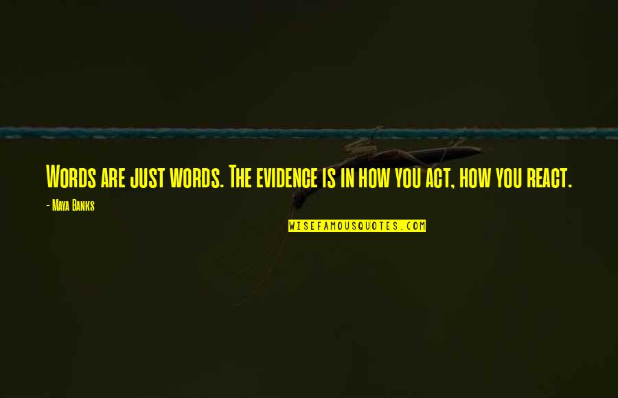Breathless Quotes By Maya Banks: Words are just words. The evidence is in
