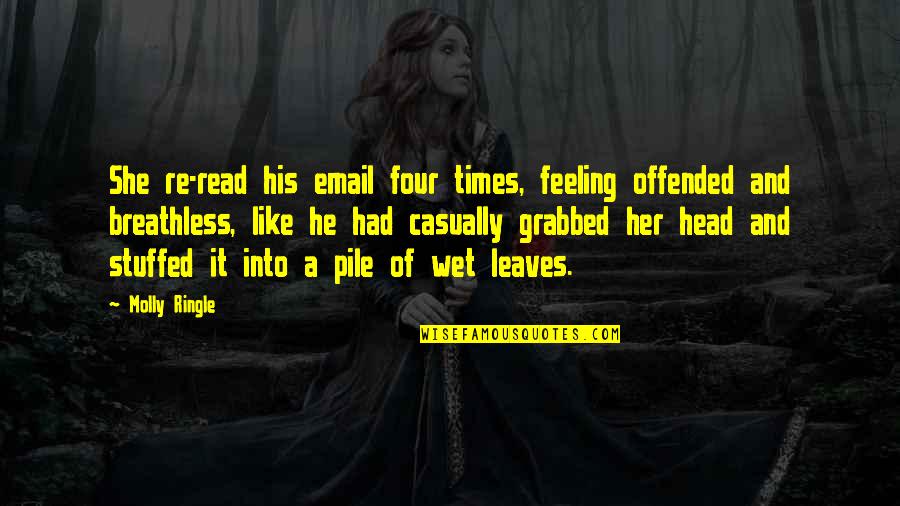 Breathless Quotes By Molly Ringle: She re-read his email four times, feeling offended Breathless Quotes By Molly Ringle: She re-read his email four times, feeling offended