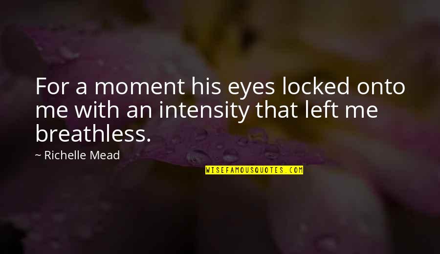 Breathless Quotes By Richelle Mead: For a moment his eyes locked onto me
