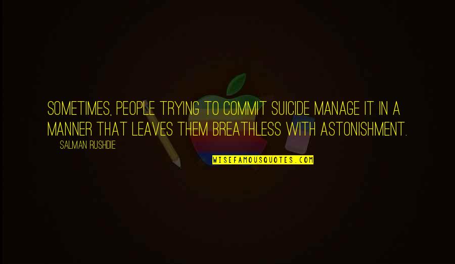 Breathless Quotes By Salman Rushdie: Sometimes, people trying to commit suicide manage it Breathless Quotes By Salman Rushdie: Sometimes, people trying to commit suicide manage it