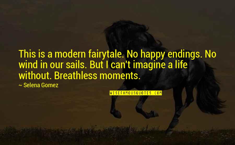 Breathless Quotes By Selena Gomez: This is a modern fairytale. No happy endings. Breathless Quotes By Selena Gomez: This is a modern fairytale. No happy endings.