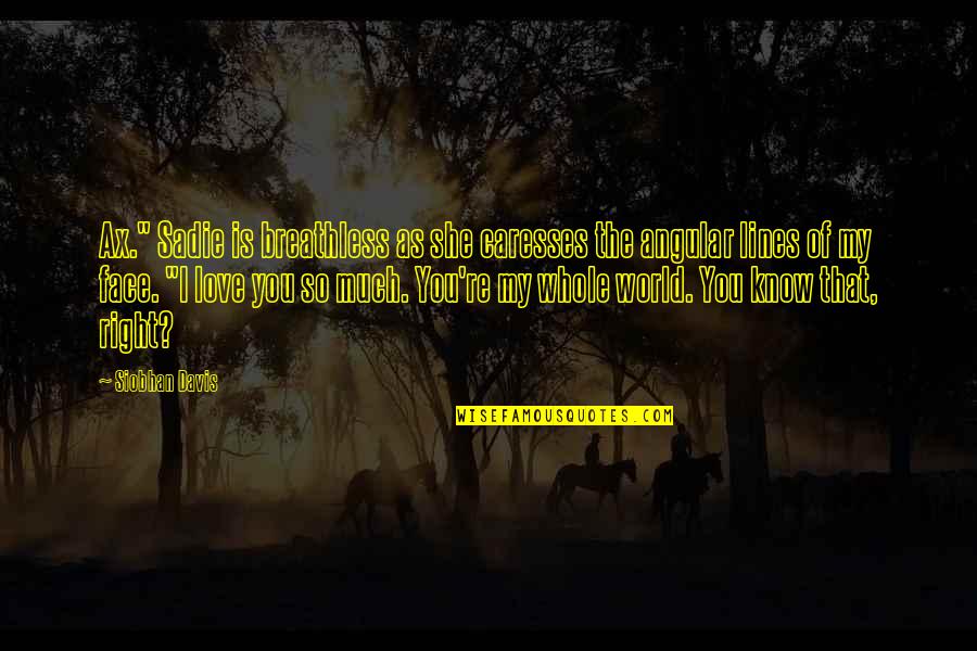 Breathless Quotes By Siobhan Davis: Ax." Sadie is breathless as she caresses the Breathless Quotes By Siobhan Davis: Ax." Sadie is breathless as she caresses the
