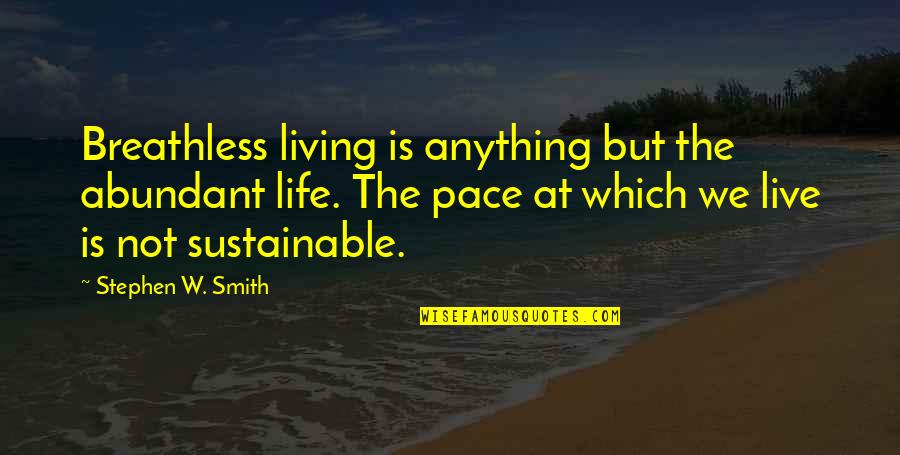Breathless Quotes By Stephen W. Smith: Breathless living is anything but the abundant life. Breathless Quotes By Stephen W. Smith: Breathless living is anything but the abundant life.