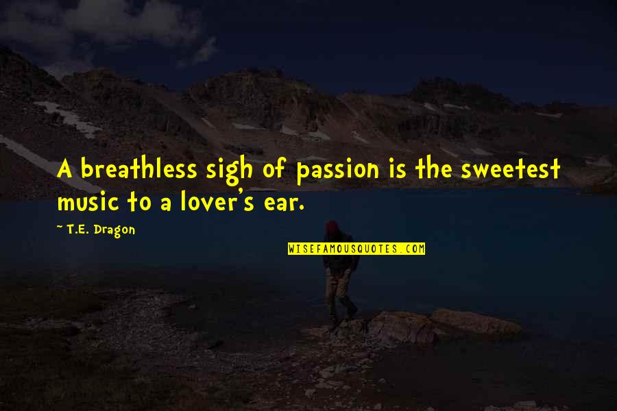 Breathless Quotes By T.E. Dragon: A breathless sigh of passion is the sweetest