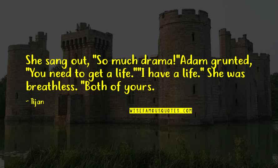 Breathless Quotes By Tijan: She sang out, "So much drama!"Adam grunted, "You Breathless Quotes By Tijan: She sang out, "So much drama!"Adam grunted, "You