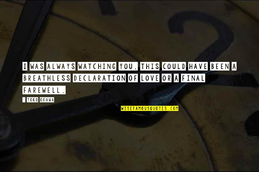 Breathless Quotes By Yoko Ogawa: I was always watching you. This could have Breathless Quotes By Yoko Ogawa: I was always watching you. This could have