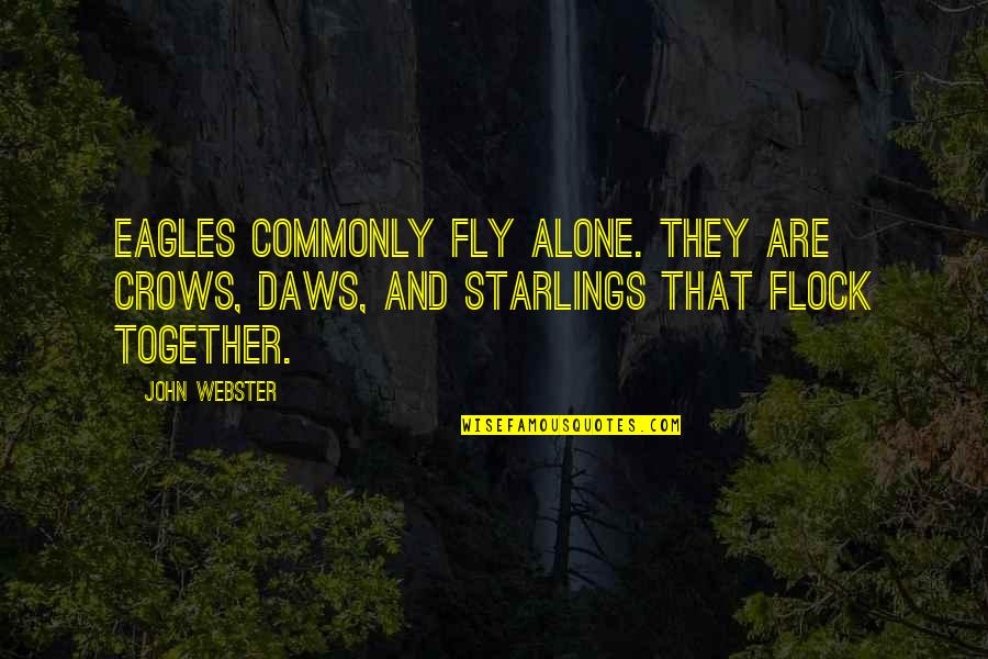 Breathless Song Quotes By John Webster: Eagles commonly fly alone. They are crows, daws,