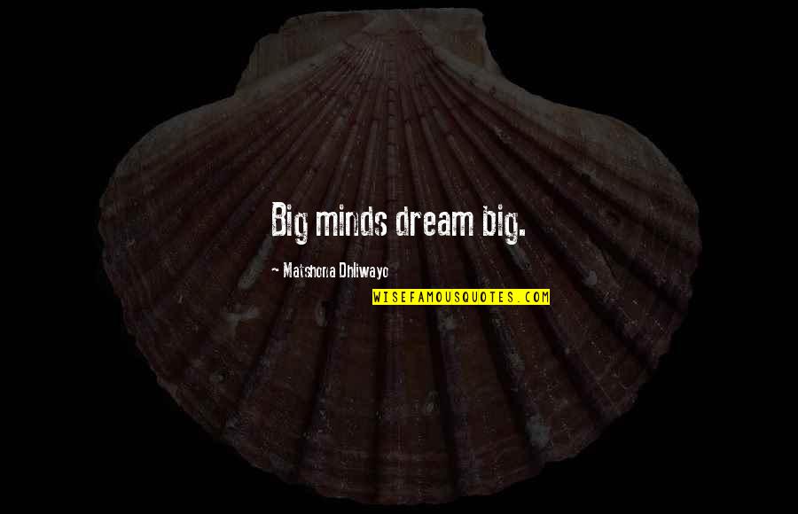 Breathless Trilogy Quotes By Matshona Dhliwayo: Big minds dream big.