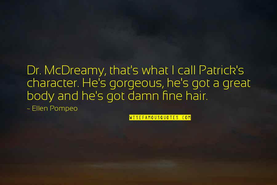 Breathlessly Quotes By Ellen Pompeo: Dr. McDreamy, that's what I call Patrick's character. Breathlessly Quotes By Ellen Pompeo: Dr. McDreamy, that's what I call Patrick's character.