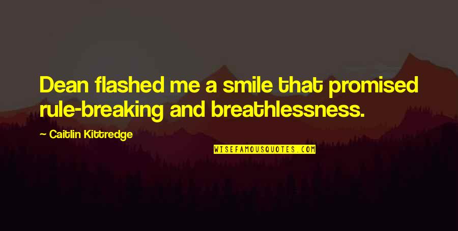 Breathlessness Quotes By Caitlin Kittredge: Dean flashed me a smile that promised rule-breaking Breathlessness Quotes By Caitlin Kittredge: Dean flashed me a smile that promised rule-breaking