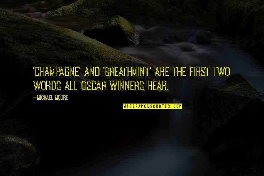 Breathmint Quotes By Michael Moore: 'Champagne' and 'breathmint' are the first two words
