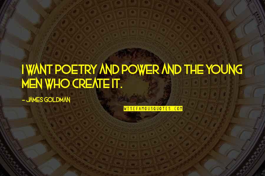 Breathometer Sales Quotes By James Goldman: I want Poetry and Power and the young Breathometer Sales Quotes By James Goldman: I want Poetry and Power and the young