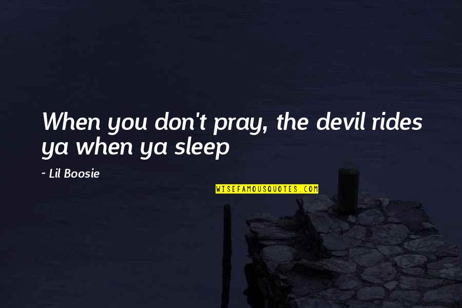 Breathon Quotes By Lil Boosie: When you don't pray, the devil rides ya