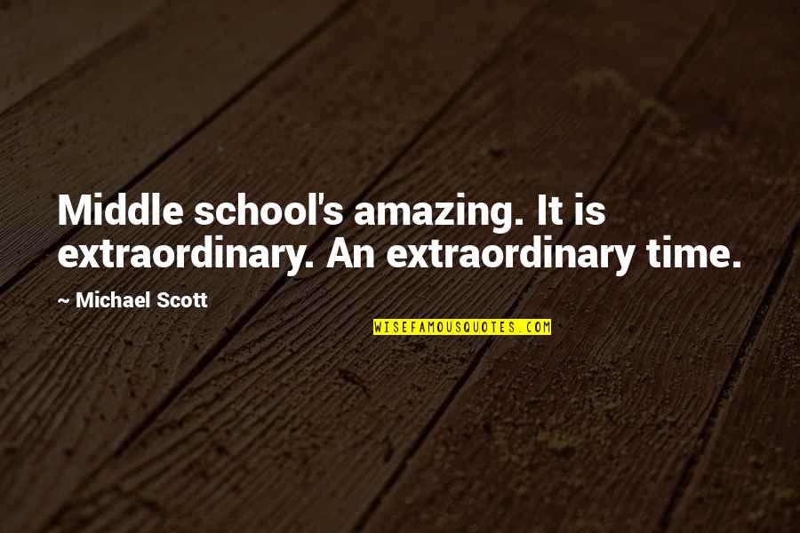 Breathon Quotes By Michael Scott: Middle school's amazing. It is extraordinary. An extraordinary