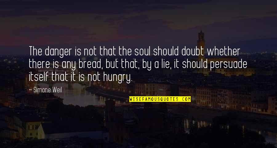 Breathren Quotes By Simone Weil: The danger is not that the soul should