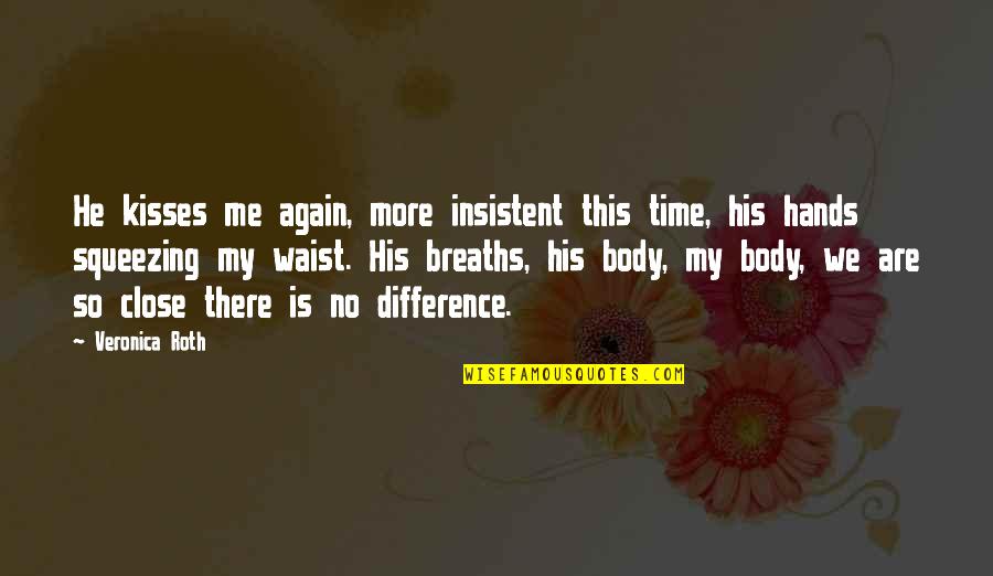 Breaths Quotes By Veronica Roth: He kisses me again, more insistent this time, Breaths Quotes By Veronica Roth: He kisses me again, more insistent this time,