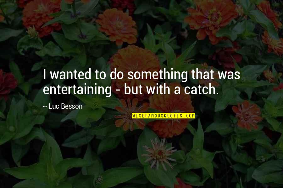 Breathtaking Beauty Quotes By Luc Besson: I wanted to do something that was entertaining