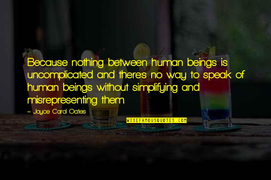 Breathtaking Friendship Quotes By Joyce Carol Oates: Because nothing between human beings is uncomplicated and