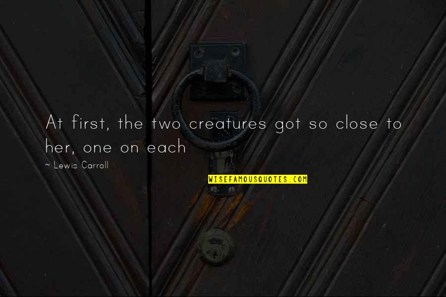 Breathtaking Friendship Quotes By Lewis Carroll: At first, the two creatures got so close
