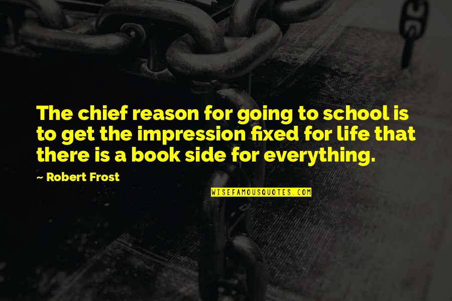 Breathtaking Friendship Quotes By Robert Frost: The chief reason for going to school is