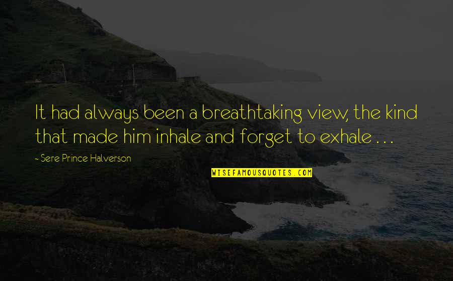 Breathtaking Nature Quotes By Sere Prince Halverson: It had always been a breathtaking view, the
