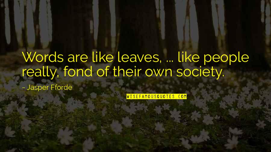 Breathtaking Quote Quotes By Jasper Fforde: Words are like leaves, ... like people really,