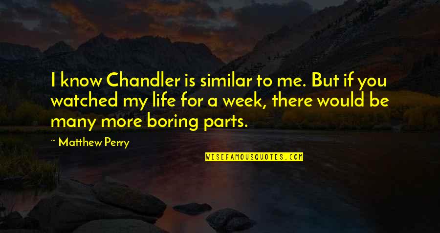 Breathtaking Quote Quotes By Matthew Perry: I know Chandler is similar to me. But