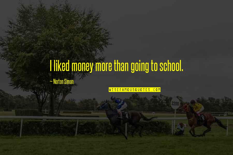 Breathtaking Quote Quotes By Norton Simon: I liked money more than going to school.