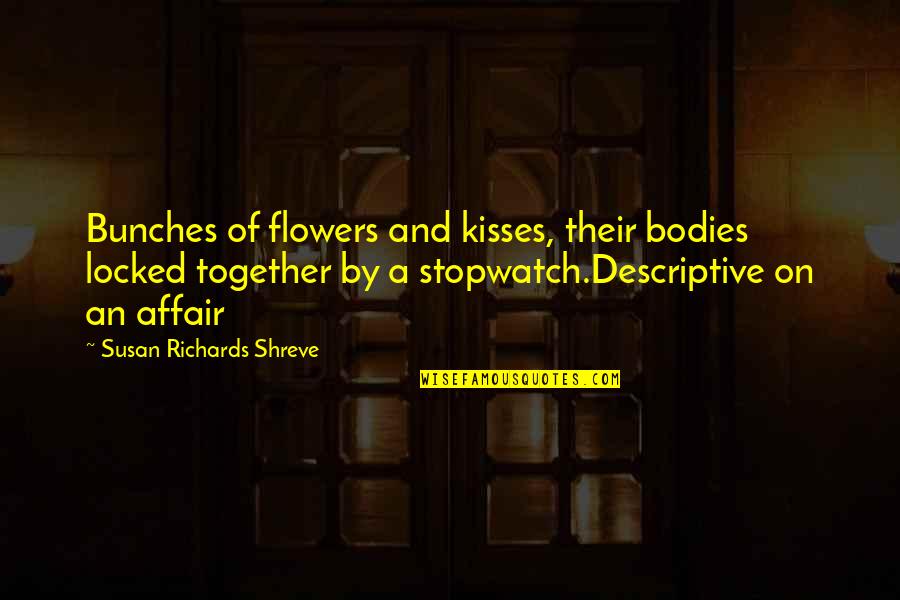 Breathtaking Quote Quotes By Susan Richards Shreve: Bunches of flowers and kisses, their bodies locked