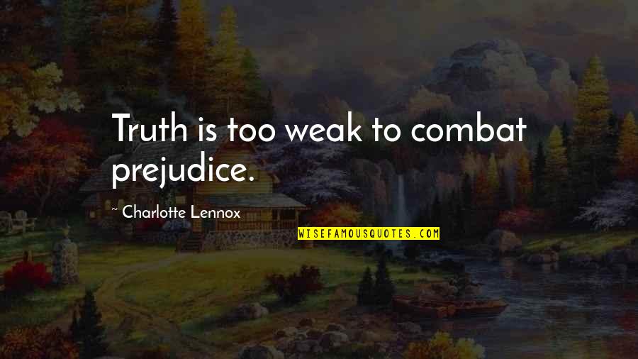Breathtaking Smile Quotes By Charlotte Lennox: Truth is too weak to combat prejudice.