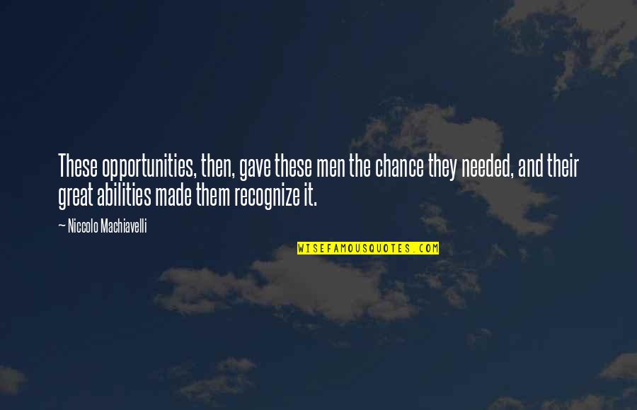 Breathtaking Smile Quotes By Niccolo Machiavelli: These opportunities, then, gave these men the chance