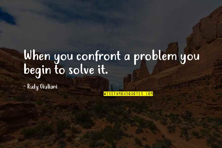 Breathtaking Smile Quotes By Rudy Giuliani: When you confront a problem you begin to