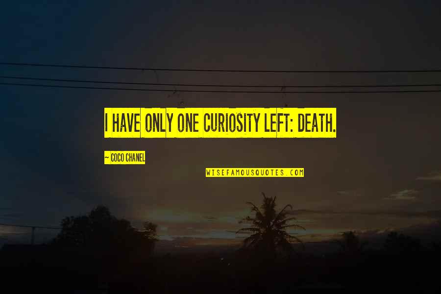 Breathtaking View Quotes By Coco Chanel: I have only one curiosity left: death. Breathtaking View Quotes By Coco Chanel: I have only one curiosity left: death.