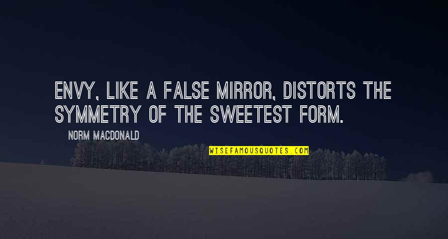 Breathtaking View Quotes By Norm MacDonald: Envy, like a false mirror, distorts the symmetry