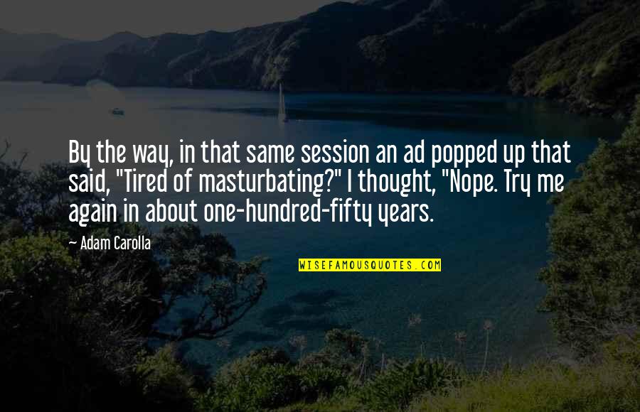 Breating Quotes By Adam Carolla: By the way, in that same session an