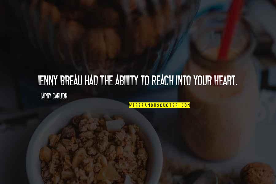 Breau Quotes By Larry Carlton: Lenny Breau had the ability to reach into Breau Quotes By Larry Carlton: Lenny Breau had the ability to reach into