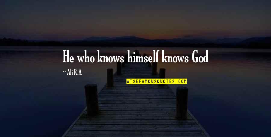 Brebenel Planta Quotes By Ali R.A: He who knows himself knows God Brebenel Planta Quotes By Ali R.A: He who knows himself knows God
